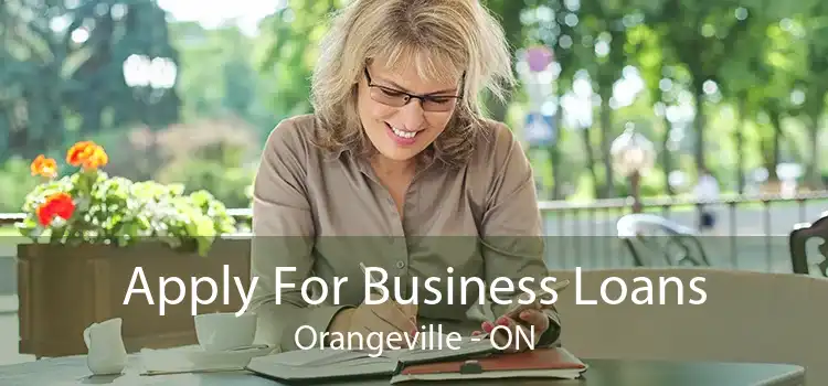 Apply For Business Loans Orangeville - ON
