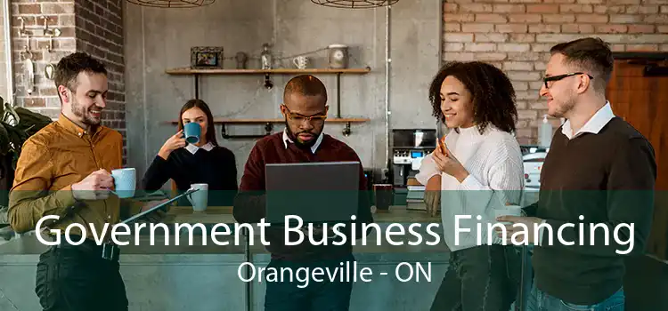 Government Business Financing Orangeville - ON