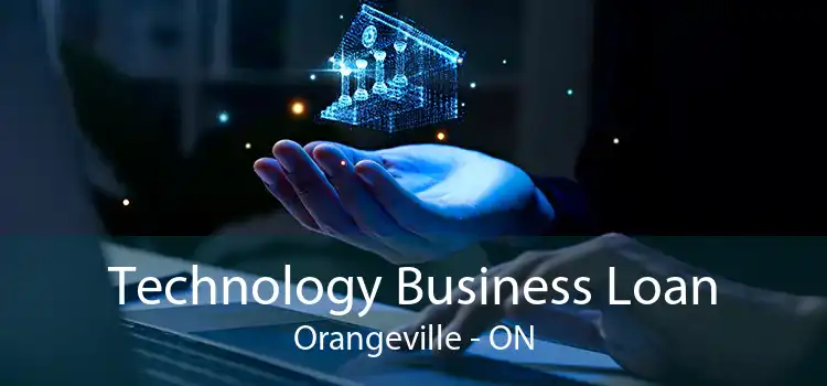 Technology Business Loan Orangeville - ON